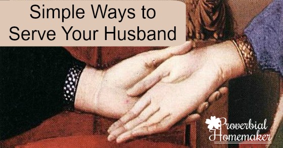 How can you serve your husband? Here are some simple ways. 