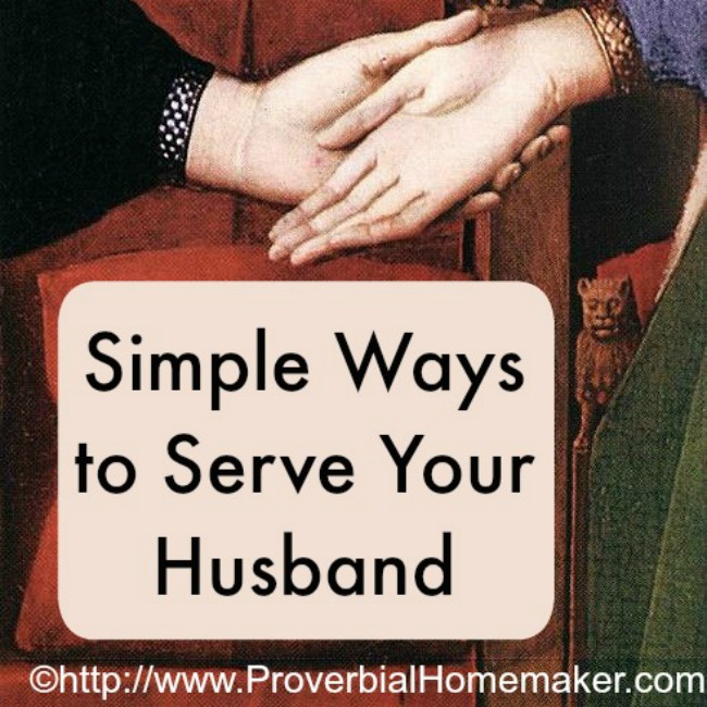 How can you serve your husband? Here are some simple ways.