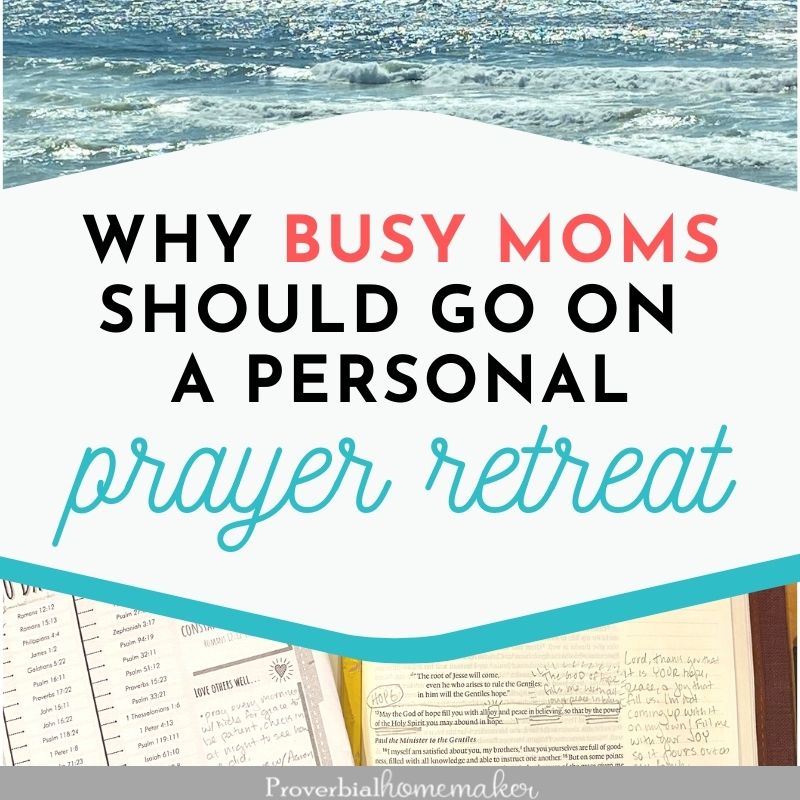 Are you a busy mom? Here's why taking personal prayer retreats can be such a blessing to you and your family, with tips on how to make it happen!
