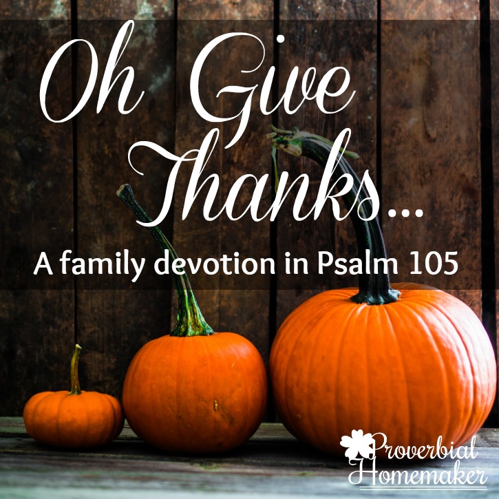 Oh Give Thanks... a simple 7-day devotion for a family Thanksgiving devotion or anytime of year! Includes a printable scripture poster from