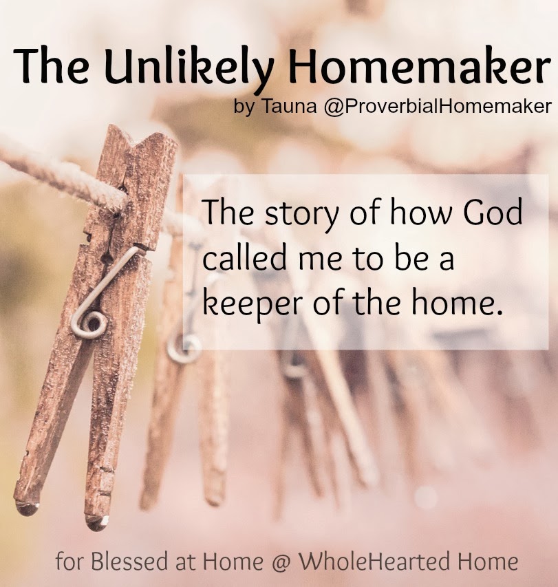 The Unlikely Homemaker - This mom's story of how she became a mom, wife, and homemaker really hits home!