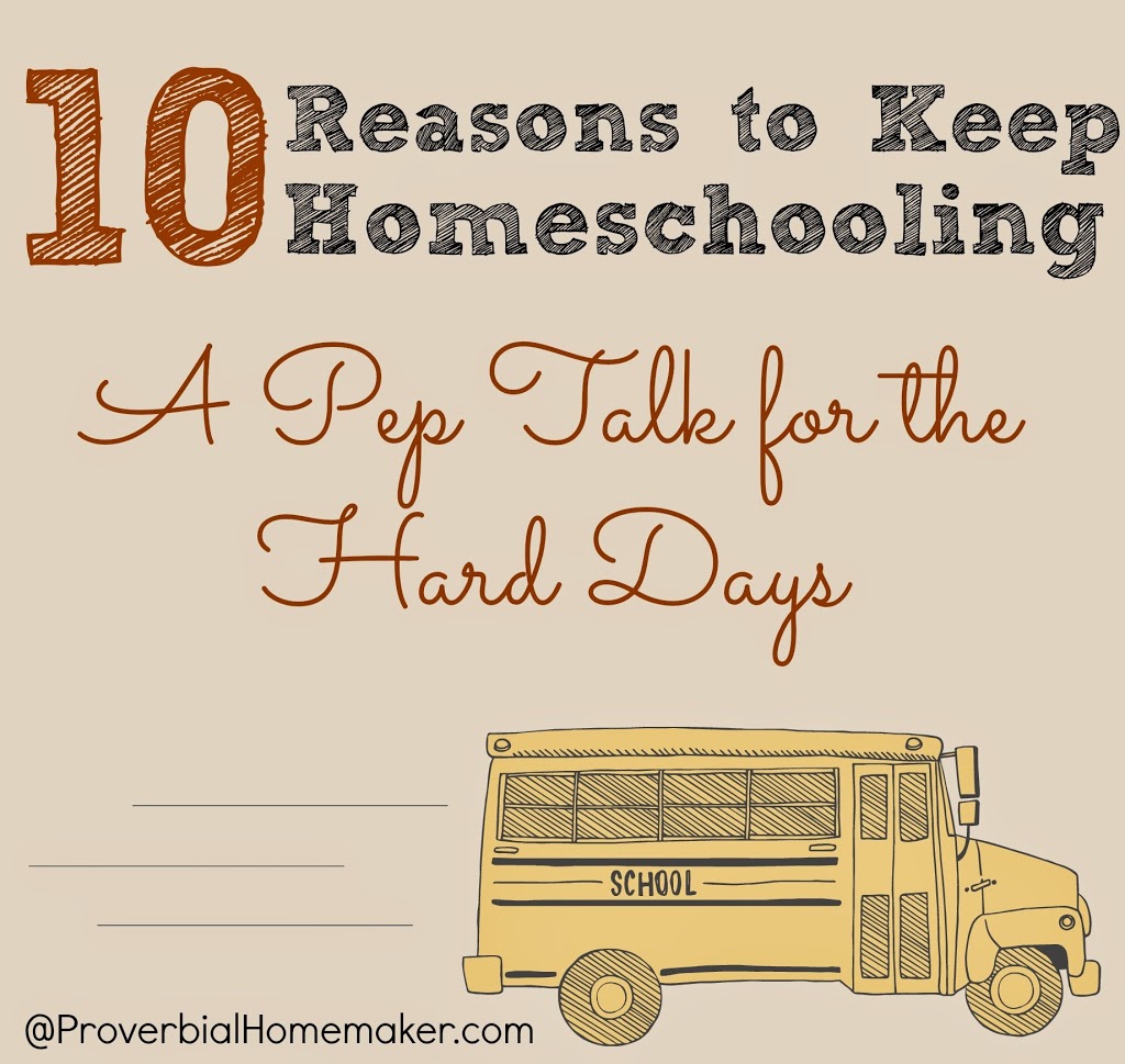 10 Reasons to Keep Homeschooling: A Pep Talk for the Hard Days