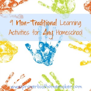 9 Non-Traditional Learning Activities for Any Homeschool www.proverbialhomemaker.com Take a look at this list for inspiration to think outside the box in your homeschool!