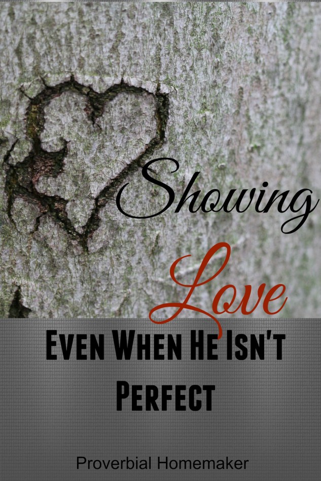Show your husband you love him even when he isn't perfect