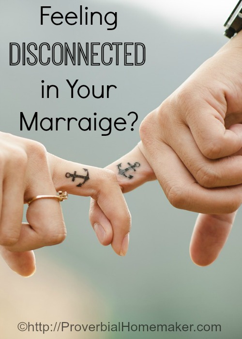 Feeling Disconnected in Your Marriage? Encouragement for wives from Proverbial Homemaker