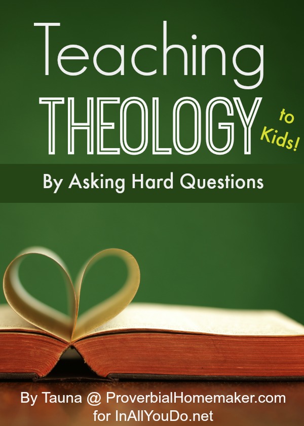 Teaching Theology to Kids by Asking Hard Questions