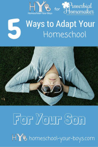 5 Ways to Adapt Your Homeschool for Your Son