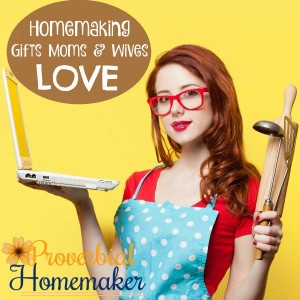 Homemaking Gifts Moms and Wives Love