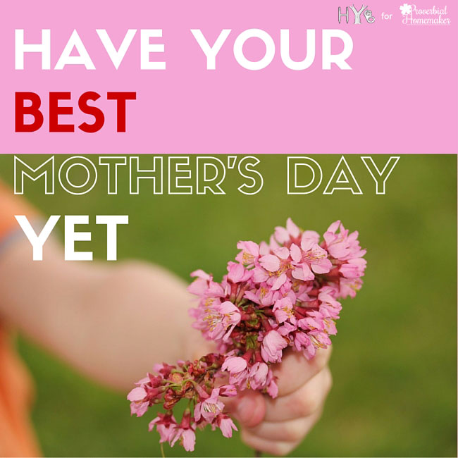 Have Your Best Mother's Day Yet