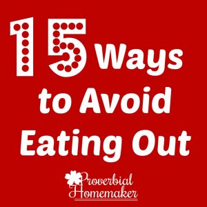 15 tips and ideas for cutting back on eating out. Save money by avoiding restaurants! ProverbialHomemaker.com