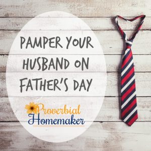 Pamper Your Husband on Father's Day - you'll love the fun ideas for making your husband feel special on Father's Day!