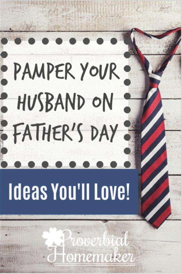 Pamper Your Husband on Father's Day - you'll love the fun ideas for making your husband feel special on Father's Day!