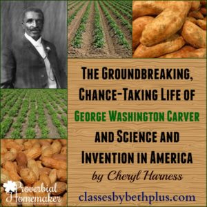 The Groundbreaking, Chance-Taking Life of George Washington Carver and Science and Invention in America - George Carver Unit Study