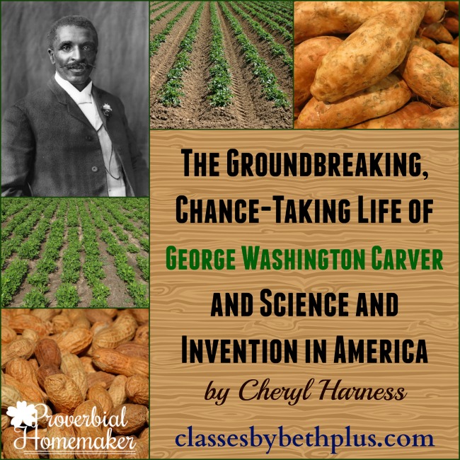 The Groundbreaking, Chance-Taking Life of George Washington Carver and Science and Invention in America - George Carver Unit Study