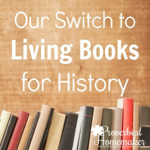 Using Living Books for History - An engaging and memorable way to learn history!