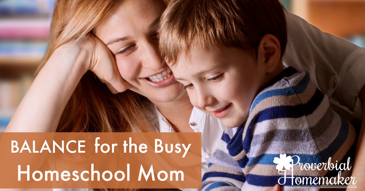 Balance for the Busy Homeschool Mom - Proverbial Homemaker