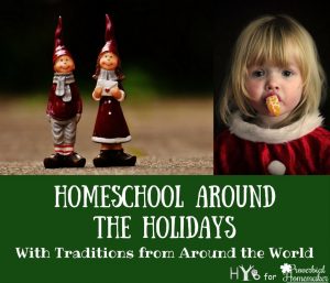 Homeschooling through the holidays with traditions from around the world