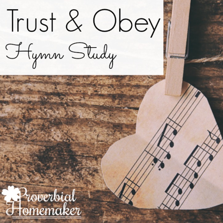 Teach your kids to trust God and obey Him with this Trust and Obey Hymn Study!