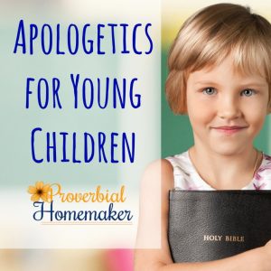 What is apologetics and how can we teach it to young children? Here are some general tips and resources to help.