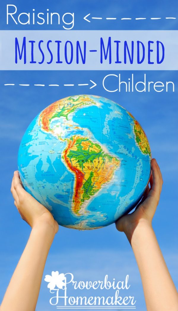 Raising Mission-Minded Children - Proverbial Homemaker