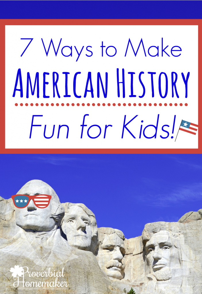 Looking for some simple ways to make American History fun for kids? Here are seven ideas with some fantastic resources!