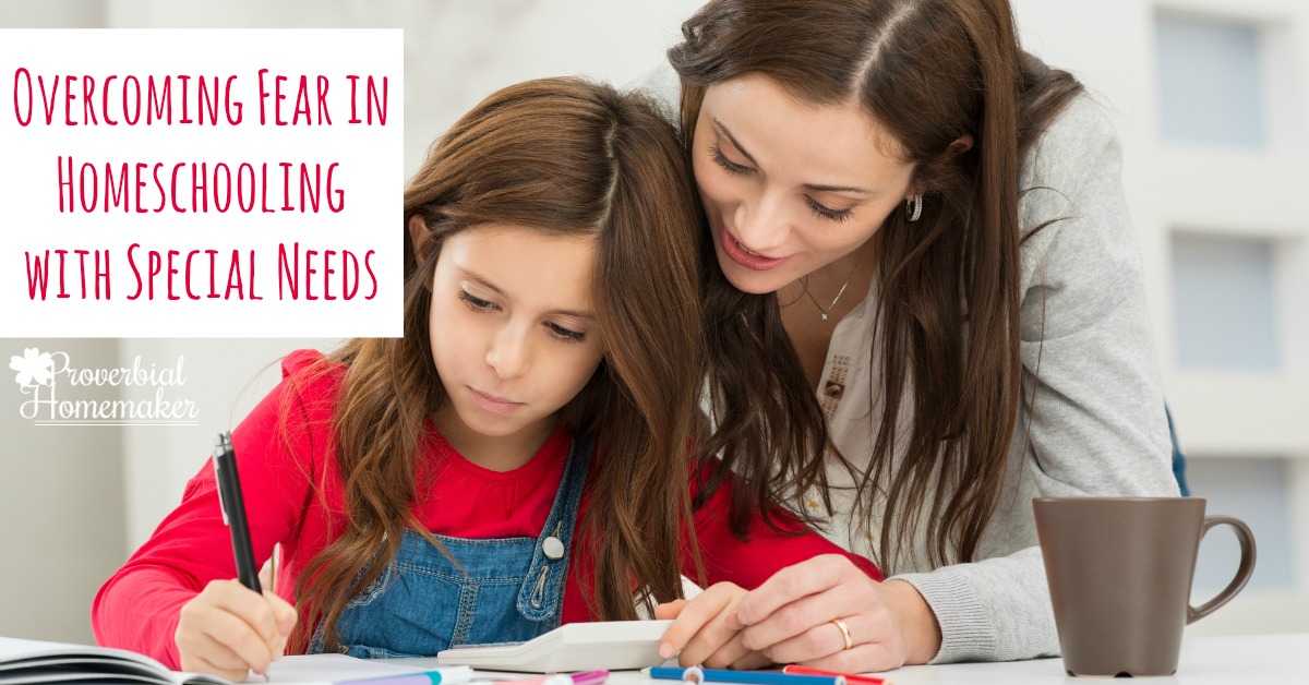 How To Overcome The Fear: Homeschooling with Special Needs - Proverbial ...