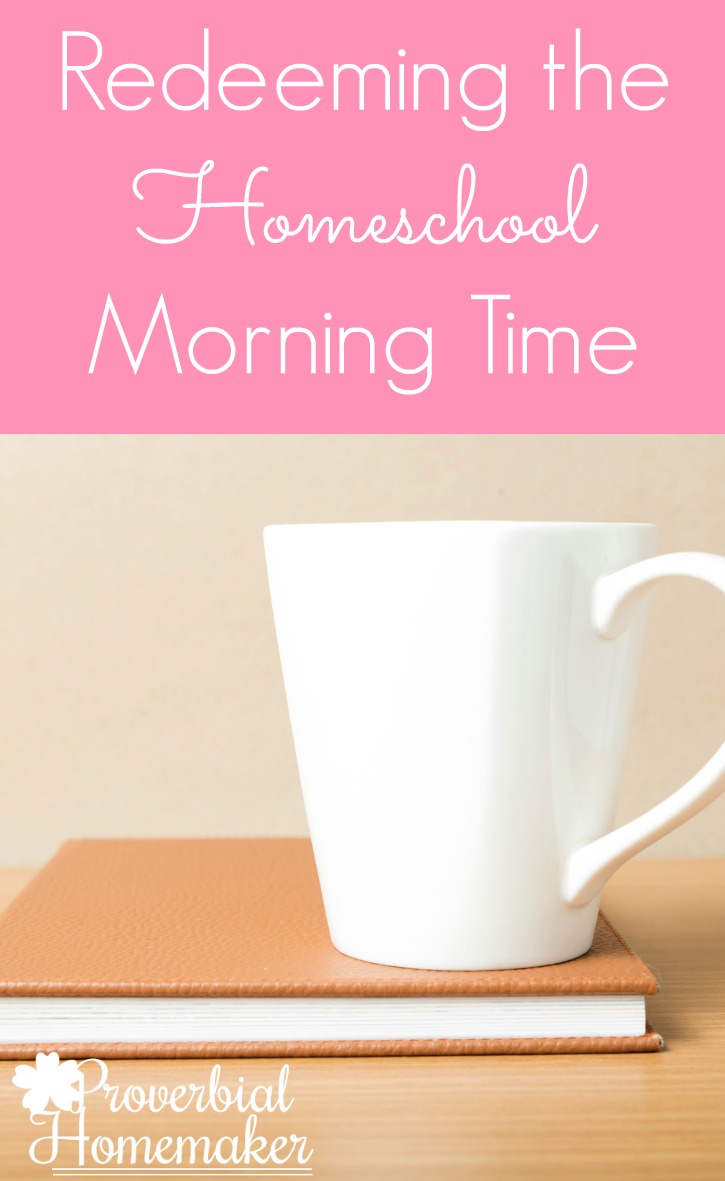 Redeeming the Homeschool Morning Time with great tips for making it a good day!