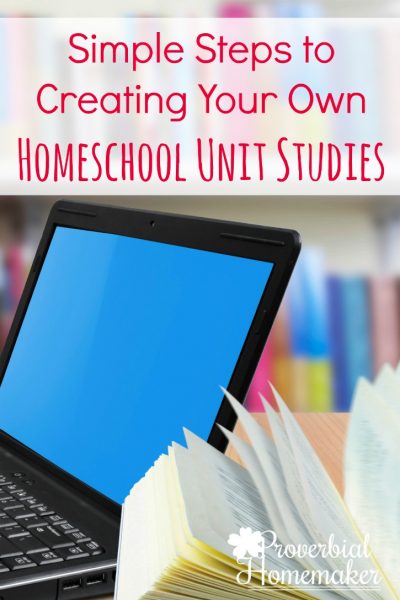 Simple Steps to Creating Your Own Homeschool Unit Studies (+ Free ...
