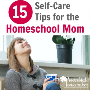 15 self-care tips for the busy homeschool mom! Taking care of ourselves is important so we can care for others - here are practical tips to help!