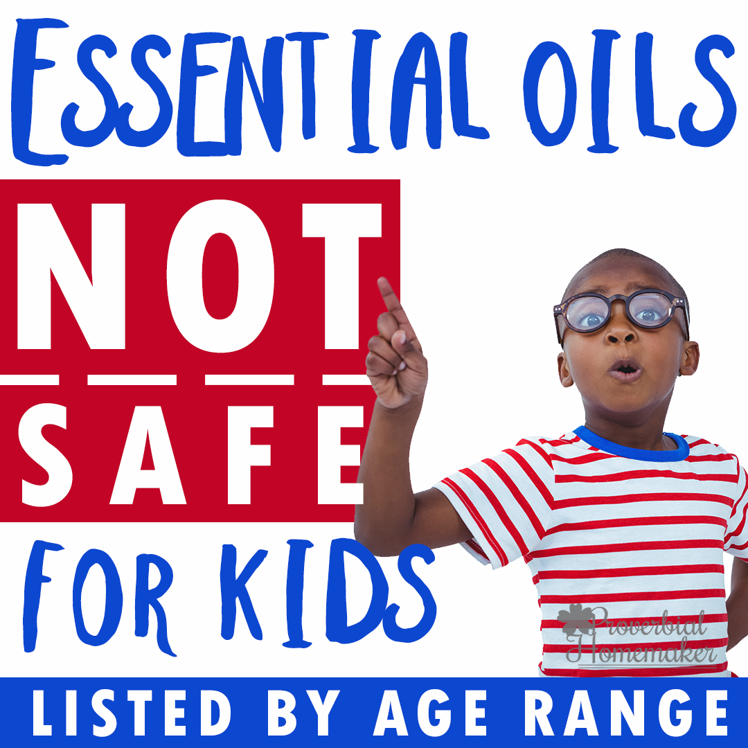 Essential Oils NOT Safe for Kids Proverbial Homemaker