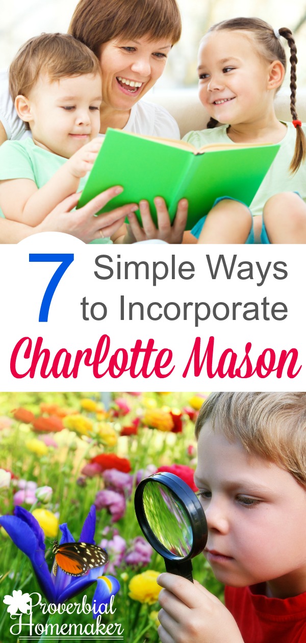 Wondering how to do the Charlotte Mason homeschooling method? Here are 7 simple ways to incorporate it into whatever you already have going on in your homeschool. 