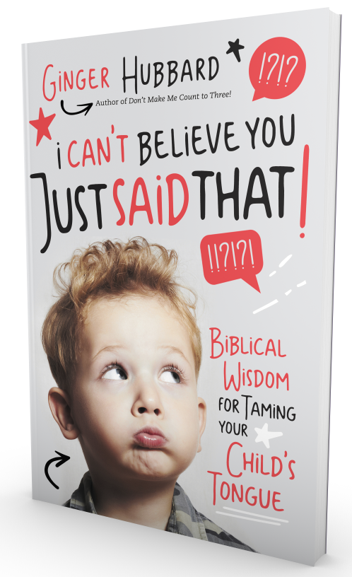 Pre-order Ginger Hubbard's new book I Can’t Believe You Just Said That: Biblical Wisdom for Taming Your Child’s Tongue today and receive four exclusive bonus gifts!