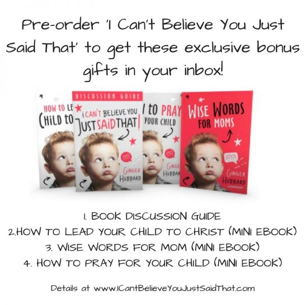 Pre-order Ginger Hubbard's new book I Can’t Believe You Just Said That: Biblical Wisdom for Taming Your Child’s Tongue today and receive four exclusive bonus gifts!