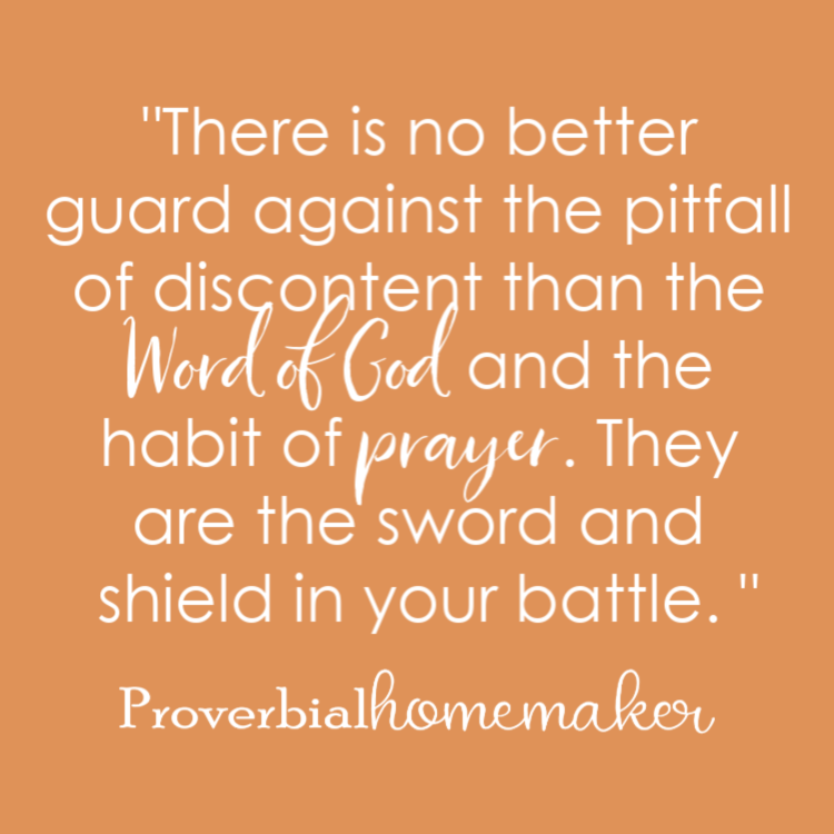 There is no better guard against the pitfall of discontent than the Word of God and the habit of prayer. They are the sword and shield in your battle. 