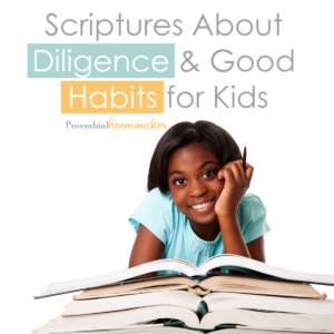 Teach good habits for kids by starting with prayer and these Scriptures on diligence! Includes a download of printable Scripture bookmarks in ESV and KJV.