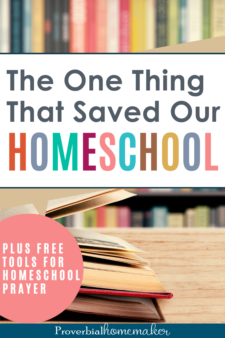 Are you struggling in your homeschool? This is the one thing that helped save our homeschool! PLUS get some free tools for homeschool prayer.