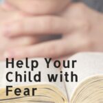 Is your child afraid? Help your child with fear with these tips and Scripture about fear. Includes a do not fear Scripture printable pack!