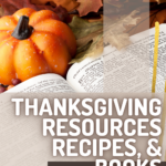 We love this list of Christian Thanksgiving resources, recipes, printables, and books for making our holiday fun and meaningful!