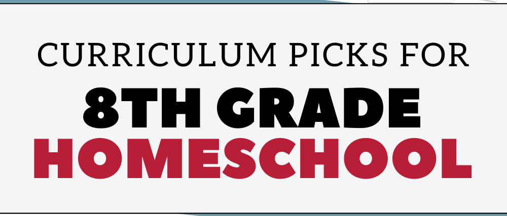 Our top 8th grade homeschool curriculum picks