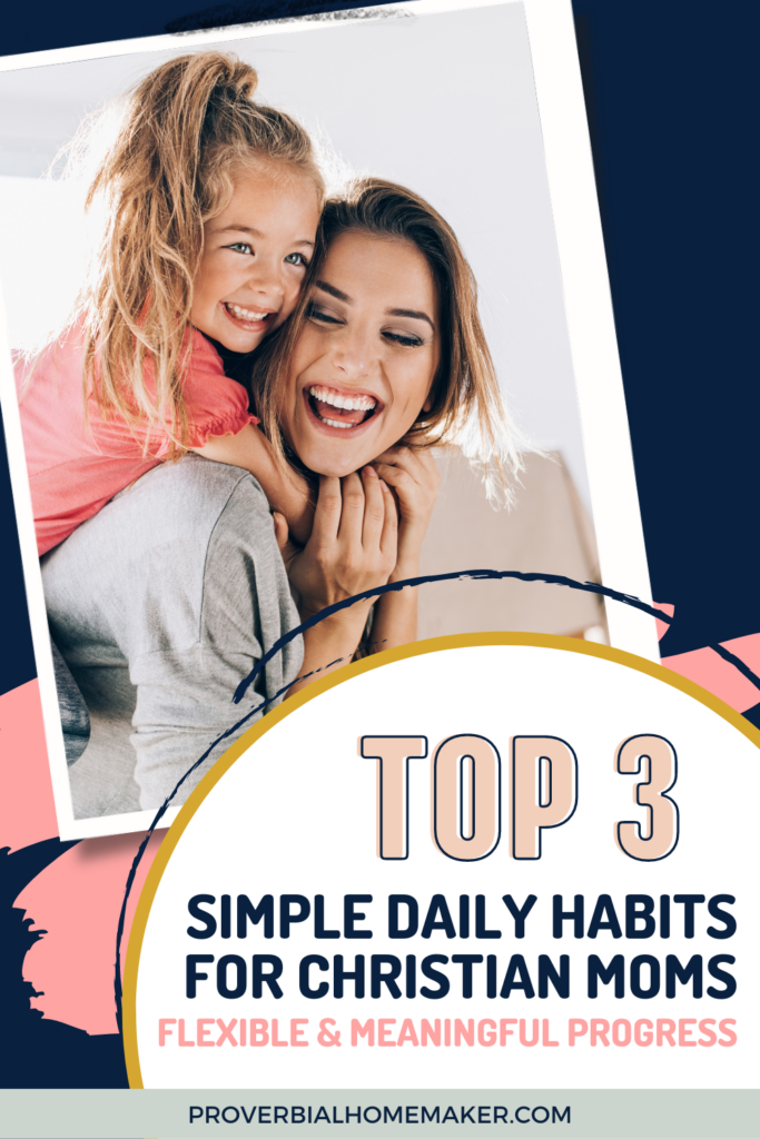 Overwhelmed with trying to make resolutions and SMART goals as a busy mom? Here is a better solution! Try these simple daily habits for moms that help you focus on God's Word, relationship, and homemaking.