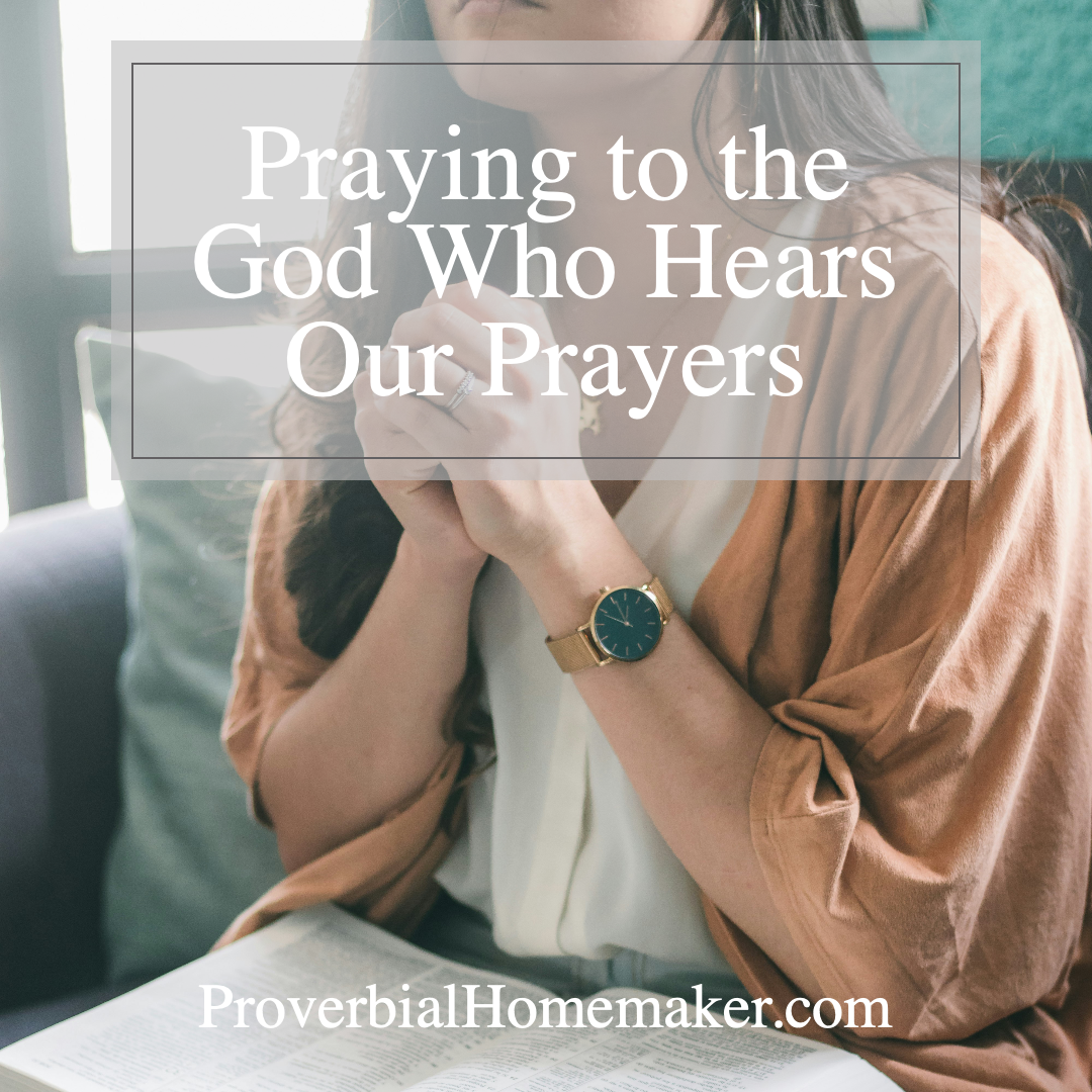 Praying to the God Who Hears Our Prayers