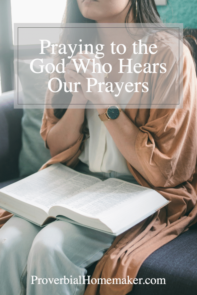 Praying to the God Who Hears Our Prayers
